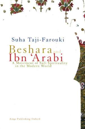 Beshara & Ibn 'Arabi: A Movement of Sufi Spirituality in the Modern World de Suha Taji-Farouki