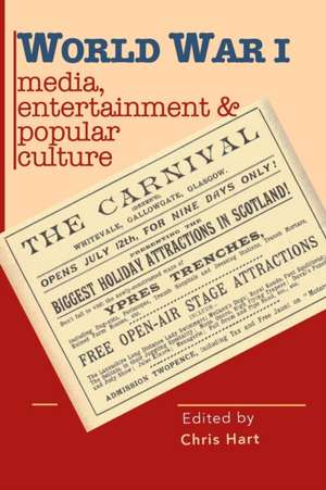 World War I Media, Entertainments & Popular Culture de Chris Hart