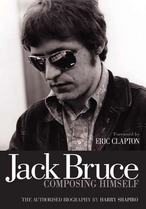 Jack Bruce Composing Himself de Harry Shapiro