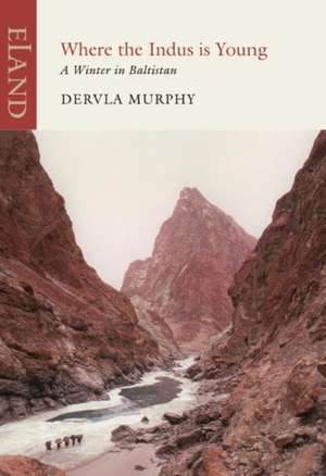 Where the Indus Is Young: A Winter in Baltistan de Dervla Murphy