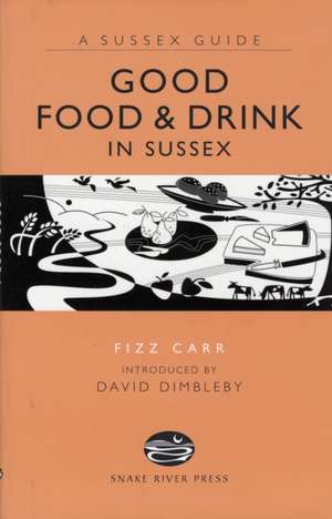 Good Food and Drink in Sussex de Fizz Carr