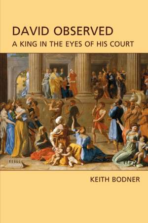 David Observed: A King in the Eyes of His Court de Keith Bodner