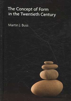 The Concept of Form in the Twentieth Century de Martin J. Buss