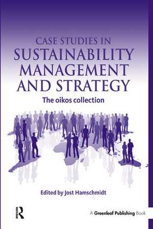 Case Studies in Sustainability Management and Strategy: The oikos collection de Jost Hamschmidt