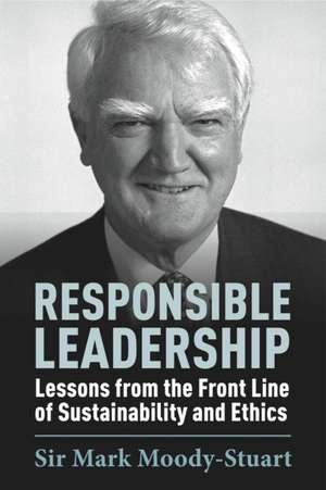 Responsible Leadership: Lessons from the Front Line of Sustainability and Ethics de Mark Moody-Stuart