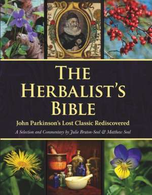 The Herbalist's Bible de Julie Bruton-Seal