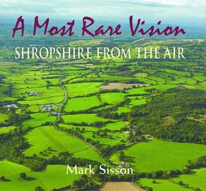 A Most Rare Vision: Shropshire from the Air de Mark Sisson