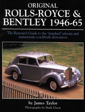 Original Rolls-Royce & Bentley 1946-65: The Restorer's Guide to the 'Standard' Saloons and Mainstream Coachbuilt Derivatives de James Taylor