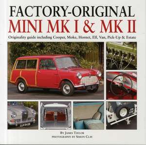 Factory-Original Mini Mk I & Mk II: Originality Guide Including Cooper, Moke, Hornet, Elf, Van, Pick-Up & Estate de James Taylor