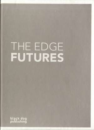 The Edge Futures: Transport and Neighbourhoods/Working and the City/Globalism and Regionalism/Education and Creativity/Living and Commun de Black Dog Publishing