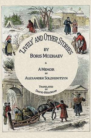 Lively and Other Stories by Boris Mozhaev & a Memoir by Alexander Solzhenitsyn de Boris A. Mozhaev