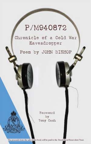 P/M940872 Chronicle of a Cold War Eavesdropper a Poem by John Bishop