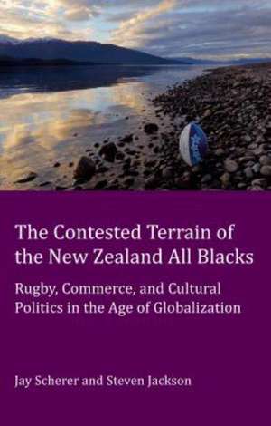 The Contested Terrain of the New Zealand All Blacks de Jay Scherer