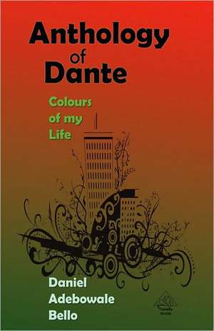 Anthology of Dante - Colours of My Life de Daniel Adebowale Bello