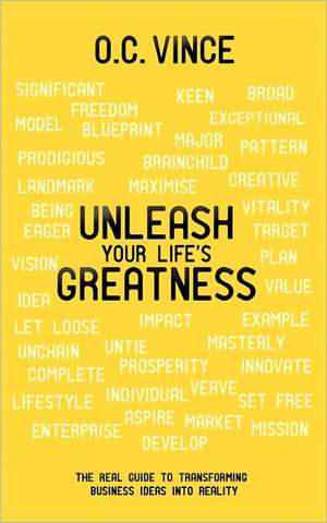 Unleash Your Life's Greatness de O. C. Vince