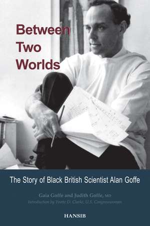 Between Two Worlds: The Story of Black British Scientist Alan Goffe de Gaia Goffe