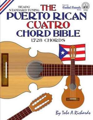 The Puerto Rican Cuatro Chord Bible de Tobe A. Richards