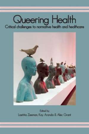 Queering Health: Critical Challenges to Normative Health and Healthcare de Laetitia Zeeman