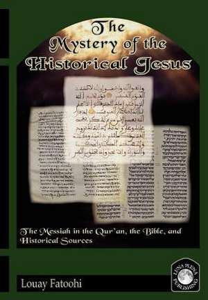 The Mystery of the Historical Jesus de Louay Fatoohi