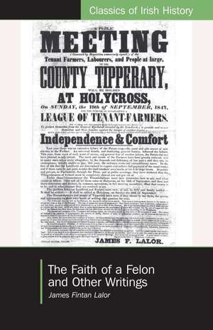 The Faith of a Felon and Other Writings de James Fintan Lalor