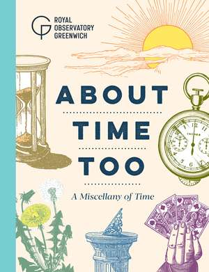 About Time Too: A Miscellany of Time de Royal Observatory Greenwich