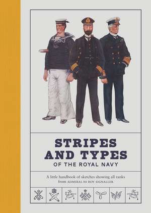 Stripes and Types of the Royal Navy: A Little Handbook of Sketches Showing All Ranks from Admiral to Boy Signaller de Royal Museums Greenwich