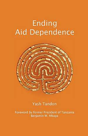 Ending Aid Dependence de Yash Tandon