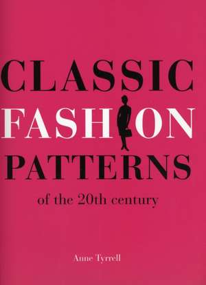 Classic Fashion Patterns of the 20th century de Anne Tyrrell