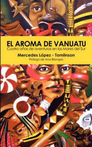 El Aroma de Vanuatu -Cuatro Anos de Aventuras En Los Mares del Sur: A Seasonal Guide de Mercedes López-Tomlinson