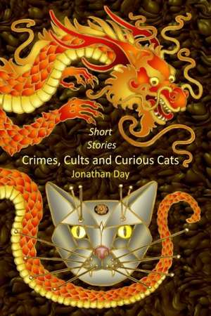 Short Stories, Crimes, Cults and Curious Cats de Jonathan Day