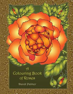 A Colouring Book of Roses de Dandi Palmer