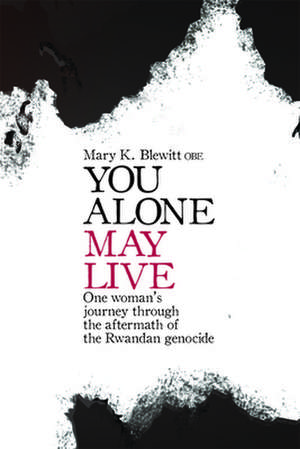 You Alone May Live: One Women's Journey Through the Aftermath of the Rwandan Genocide de Mary K. Blewitt