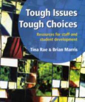 Tough Issues, Tough Choices: Resources for Staff and Student Development de Tina Rae