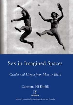 Sex in Imagined Spaces: Gender and Utopia from More to Bloch de Caitriona Dhuill