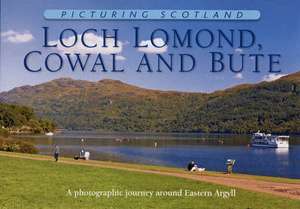 Loch Lomond, Cowal & Bute: Picturing Scotland de COLIN NUTT