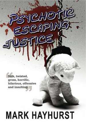 Psychotic Escaping Justice de Mark Hayhurst