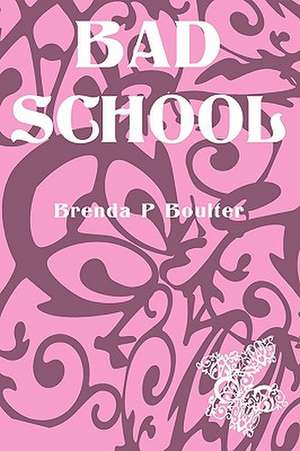 Bad School de Brenda P. Boulter