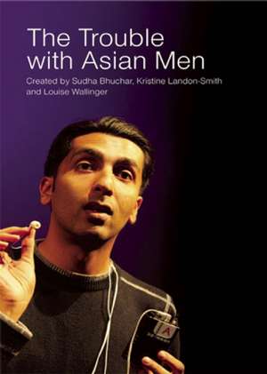 The Trouble with Asian Men de Sudha Bhuchar