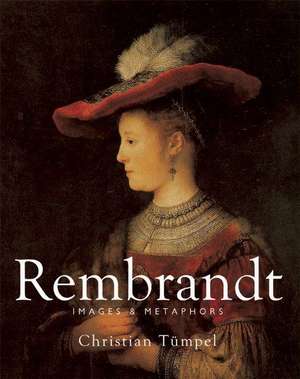 Rembrandt: Images & Metaphors de Christian Tümpel