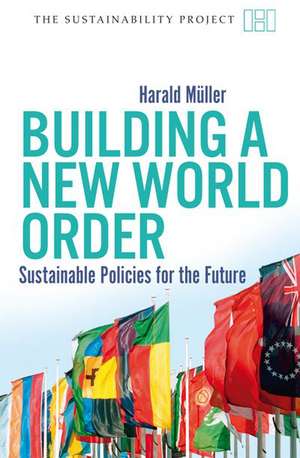 Building a New World Order: Sustainable Policies for the Future de Harald Müller