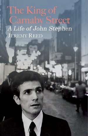 The King Of Carnaby Street: A Life of John Stephen de Jeremy Reed