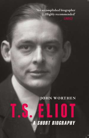 T. S. Eliot: A Short Biography de John Worthen