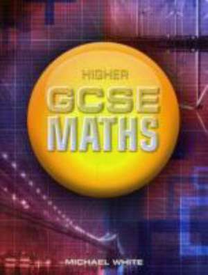 Higher GCSE Maths de Michael White