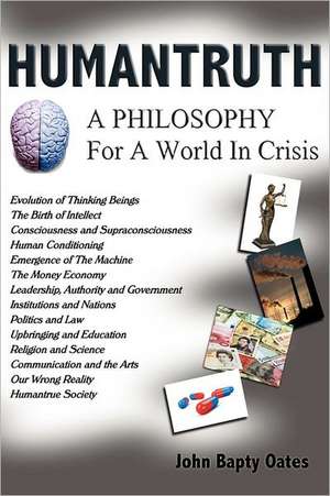 Humantruth: A Philosophy for a World in Crisis de John Bapty Oates