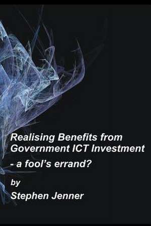 Realising Benefits from Government ICT Investment de Stephen Jenner