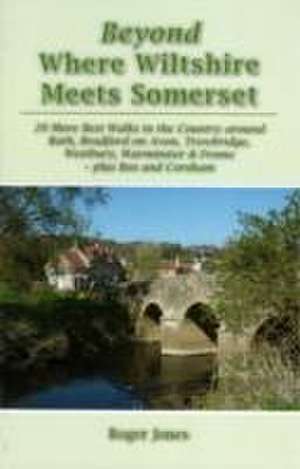 Beyond Where Wiltshire Meets Somerset de Roger Jones