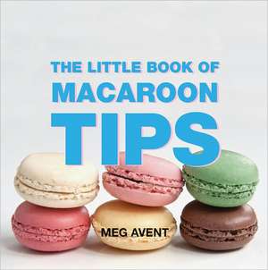 The Little Book of Macaroon Tips de Meg Avent