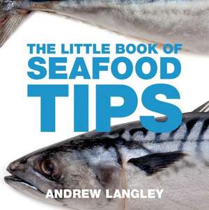 The Little Book of Seafood Tips de Andrew Langley