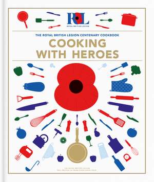 Cooking With Heroes: The Royal British Legion Centenary Cookbook de Jon Pullen