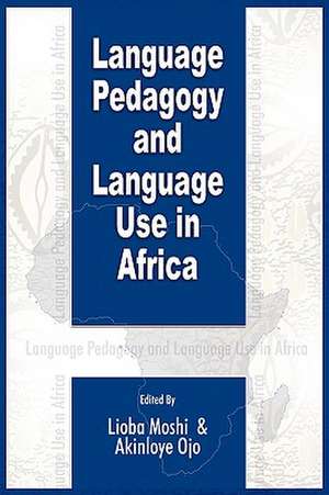 Language Pedagogy and Language Use in Africa (PB) de Lioba Moshi